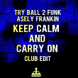 Keep Calm and Carry On (Club Edit) | Try Ball 2 Funk, Asely Frankin