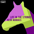 Neon Maniacs | Life In The Strings