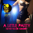 A Little Party Never Killed Nobody, Vol. 3 (20 Funky House Tunes) | Larry Destrini