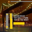 This Is the Night | Jason Rivas, Try Ball 2 Funk