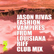 Riff (Club Mix) | Jason Rivas, Fashion Vampires From Louisiana