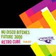 Retro Cube (Club Edit) | Nu Disco Bitches, Future 3000