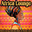 Africa Lounge (Native Energy Chill Out Music of Mother Earth) | Dark Matter In Aspic