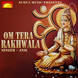 Om Tera Rakhwala | Anil