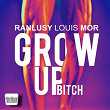 Grow up (Bitch) | Ranlusy Louis Mor