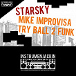 Starsky | Mike Improvisa, Try Ball 2 Funk