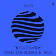 Buda'z Baths / Water of Rudas / Kiraly | Tutti
