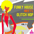 Funky House Meets Glitch Hop, Vol. 3 | Elsa Del Mar, Jason Rivas