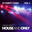 House and Only (25 Party Tunes), Vol. 2 | Rhythms & Monarch