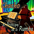 El Príncipe de la Rumba | Chacho