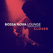 Closer (Bossa Version) | Bossa Nova Lounge