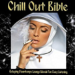 Chill Out Bible (Relaxing Downtempo Lounge Moods for Easy Listening) | Mea Culpa