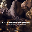 Late Night Worries (Luxury Lounge & Chill Out Series), Vol. 1 | Airily