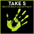 Take 5 - Best Of Black Legend Project | Black Legend Project