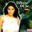 Dilbar Dil Se (Remix) | Divers