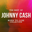 The Best of Johnny Cash (Born to Lose Collection) | Johnny Cash
