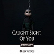 Caught Sight of You | Mercury