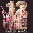 12 Bombs To Rock - The House Edition 15 | Alex Seda, Celeste Siam