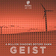 A Million Shadows Before Dawn | Geist