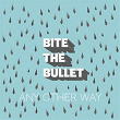 Any Other Way | Bite The Bullet