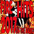 Fire Hits 2017 (On the Radio) | Maxence Luchi
