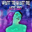 Want to Want Me Hits 2017 | Maxence Luchi