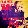 I Don't Know Why (I Love You) but I Do | Clarence "frogman" Henry
