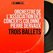 Trois ballets (Mono Version) | Orchestre De L'association Des Concerts Colonne