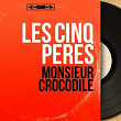 Monsieur crocodile (Mono version) | Les Cinq Pères