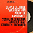 Soniou Da Gerzet Ha Da Goroll Gant Kanarien Langonned (Mono Version) | Cercle Celtique "war Hent Hon Tadoù" De Langonnet