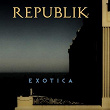 Exotica | Republik