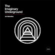 The Imaginary Underground | Anthony Mowat, Olivier Samouillan