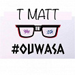 Ouwasa | T Matt