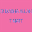 Di Mash Allah | T Matt