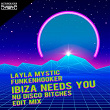 Ibiza Needs You (Nu Disco Bitches Edit Mix) | Layla Mystic, Funkenhooker