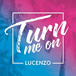 Turn Me On | Lucenzo