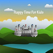 Happy Time For Kids | Nursery Rhymes