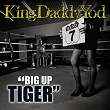 Big up Tiger | King Daddy Yod