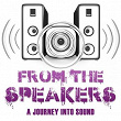 From the Speakers (A Journey into Sound) | Joey Aka Jozsef Keller, Pete R