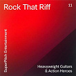 Rock That Riff (Heavyweight Guitars & Action Heroes) | David Lefevre, Paul Pavillon