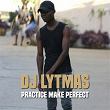 Pratice Make Perfect | Dj Lytmas