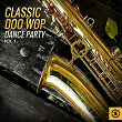 Classic Doo Wop Dance Party, Vol. 1 | Chuck Willis