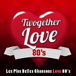 Twogether Love Songs 80's (Les Plus Belles Chansons Love 80's) | Barry White