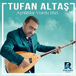 Ayriliklar Vurdu Bizi | Tufan Altas