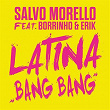 Latina "Bang bang" (feat. Borrinho Erik) | Salvo Morello