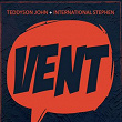 Vent | Teddyson John, International Stephen