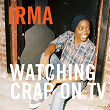 Watching Crap on TV (Radio Edit) | Irma