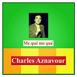 Me qué me qué | Charles Aznavour