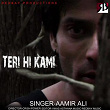 Teri Hi Kami | Aamir Ali