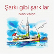 Sarki Gibi Sarkilar (Nino Varon) | Sezen Aksu